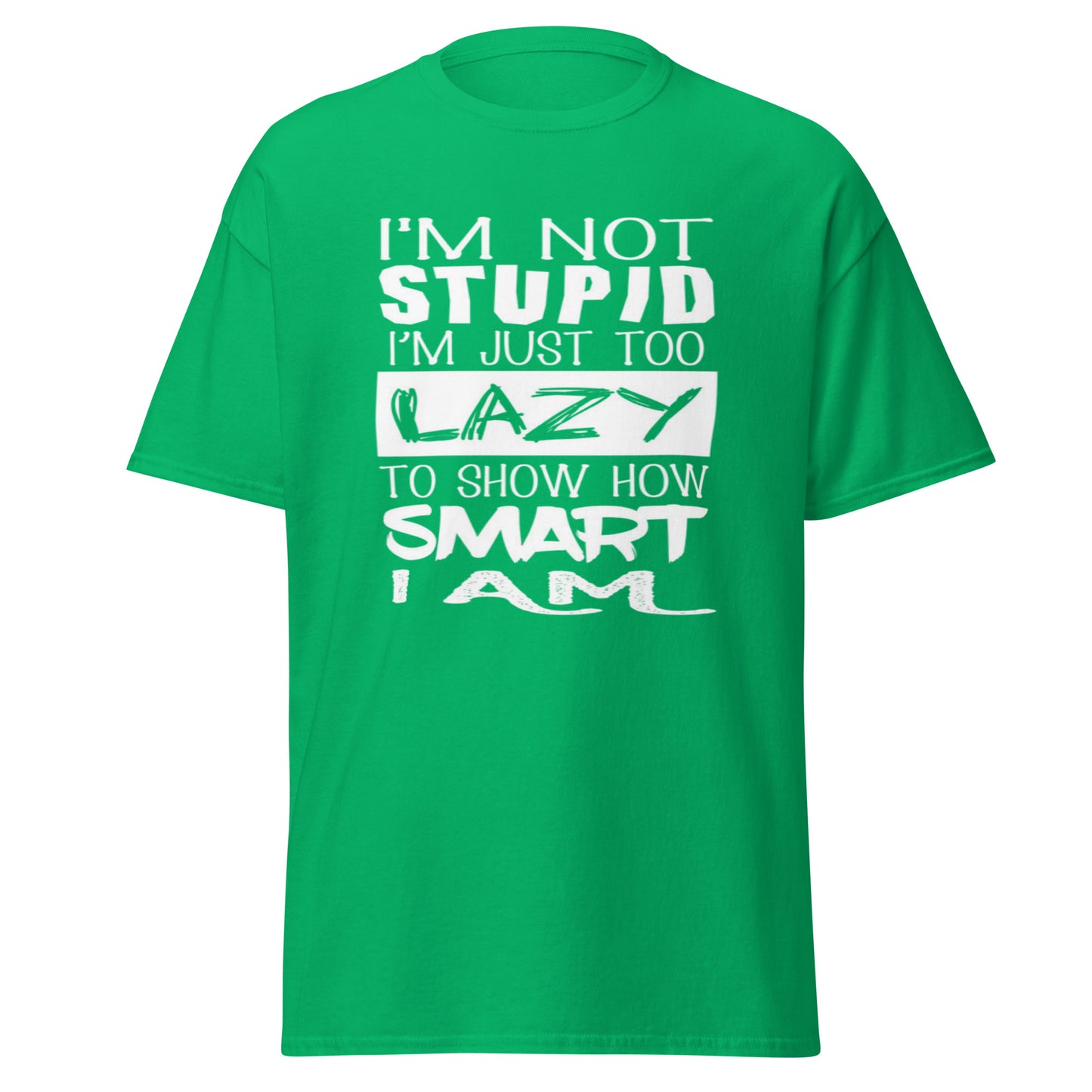 T-SHIRT GIFT TO YOUR FRIENDS, I'M NOT STUPID I'M JUST TOO LAZY TO SHOPPPW HOW SMART I'M