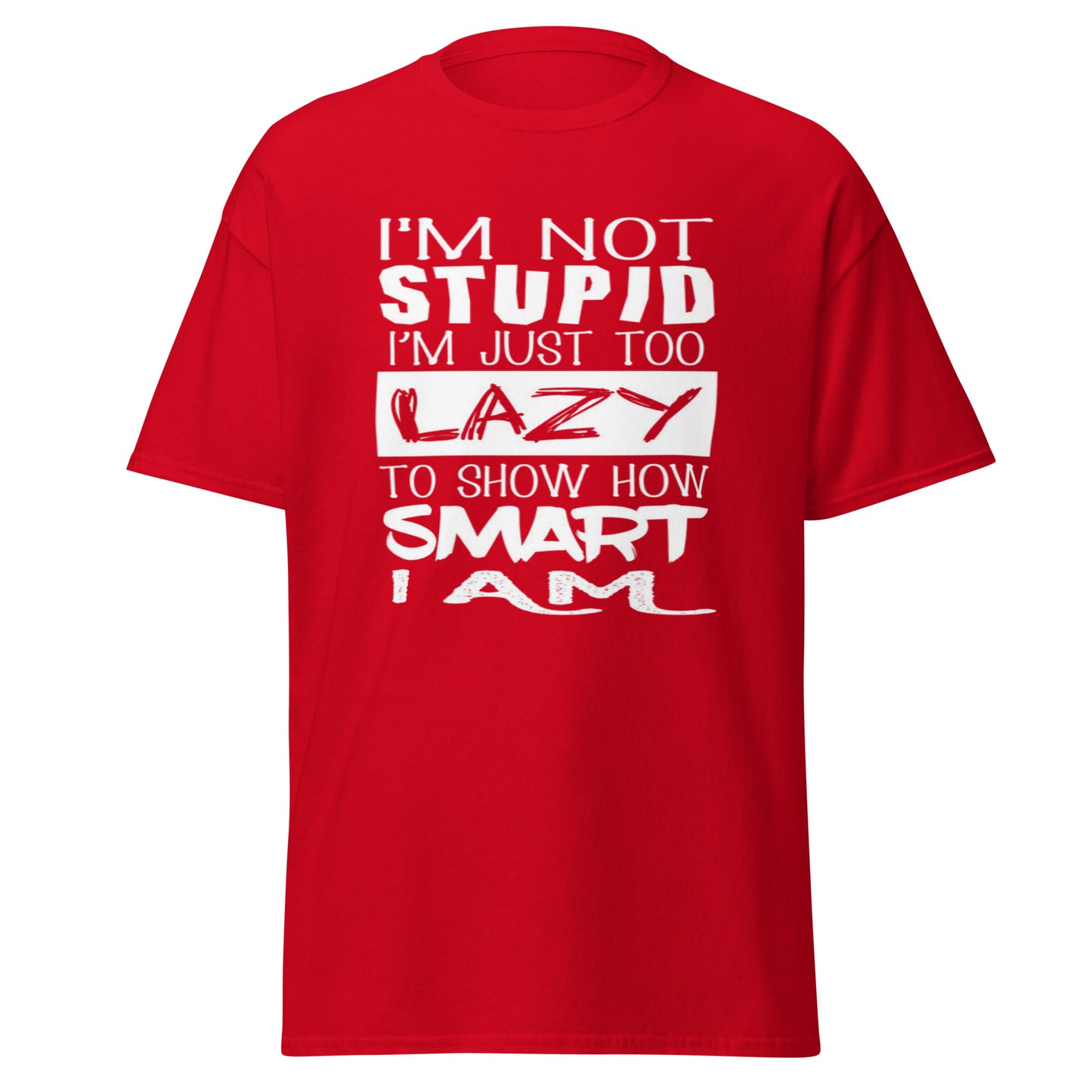 T-SHIRT GIFT TO YOUR FRIENDS, I'M NOT STUPID I'M JUST TOO LAZY TO SHOPPPW HOW SMART I'M